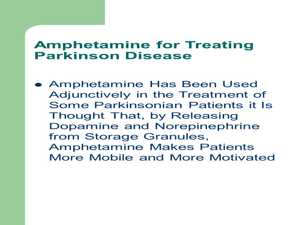 Amphetamine for Treating Parkinson Disease Amphetamine Has Been Used Adjunctively in the Treatment of